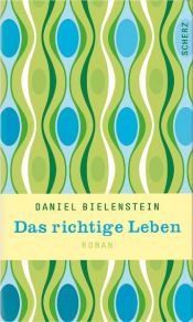 book cover of Das richtige Leben by Daniel Bielenstein