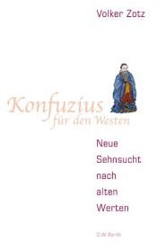 book cover of Konfuzius für den Westen: neue Sehnsucht nach alten Werten by Volker Zotz