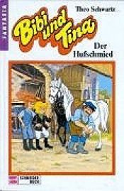 book cover of Bibi und Tina, Bd.8, Der Hufschmied by Theo Schwartz