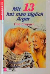 book cover of Mit Dreizehn hat man täglich Ärger. ( Ab 10 J.) by Tina Caspari