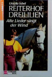 book cover of Reiterhof Dreililien Bd. 5 - Alte Lieder singt der Wind by Ursula Isbel