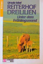 book cover of Reiterhof Dreililien, Bd.9, Unter dem Frühlingsmond by Ursula Isbel