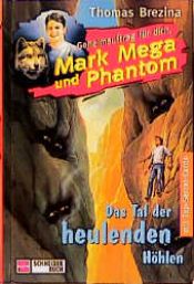 book cover of Das Tal der heulenden Höhlen. Geheimauftrag für dich, Mark Mega und Phantom 02. ( Ab 10 J.) by Thomas Brezina