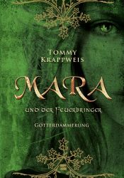 book cover of Mara und der Feuerbringer, Band 03: Götterdämmerung by Tommy Krappweis