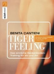 book cover of Tiger Feeling: Das sinnliche Beckenbodentraining für sie und ihn by Benita Cantieni