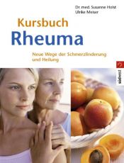 book cover of Kursbuch Rheuma: Neue Wege der Schmerzlinderung und Heilung: Neue Wege zur Schmerzlinderung by Dr. med. Susanne Holst