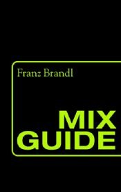 book cover of Mix Guide by Franz Brandl