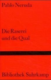 book cover of Die Raserei und die Qual by بابلو نيرودا