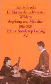 book cover of Ich bin aus den schwarzen Wäldern. Seine Anfänge in Augsburg und München 1913 - 1924. by Bertolt Brecht