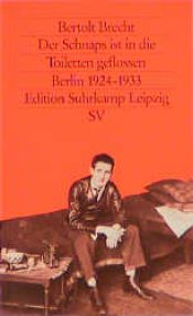 book cover of Der Schnaps ist in die Toiletten geflossen : seine Erfolge in Berlin, 1924 - 1933 by Μπέρτολτ Μπρεχτ