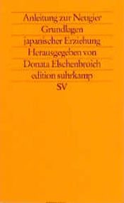 book cover of Anleitung zur Neugier. Grundlagen japanischer Erziehung. by Donata Elschenbroich