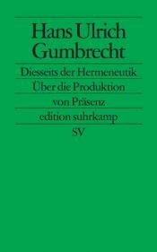 book cover of Diesseits der Hermeneutik. Über die Produktion von Präsenz by Hans Ulrich Gumbrecht