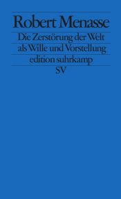 book cover of Die Zerstörung der Welt als Wille und Vorstellung: Frankfurter Poetikvorlesungen by Robert Menasse