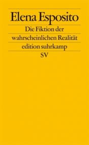 book cover of Die Fiktion der wahrscheinlichen Realität by Elena Esposito