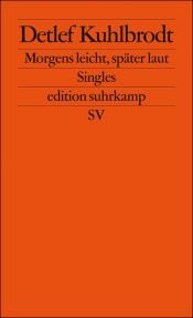 book cover of Morgens leicht, später laut: Singles by Detlef Kuhlbrodt