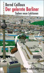 book cover of Der gelernte Berliner: Sieben neue Lektionen by Bernd Cailloux