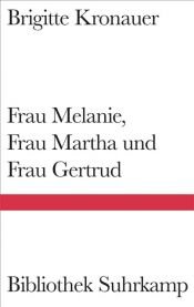 book cover of Frau Melanie, Frau Martha und Frau Gertrud by Brigitte Kronauer