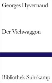 book cover of Der Viehwaggon Roman ; mit einem Brief des Autors by Georges Hyvernaud