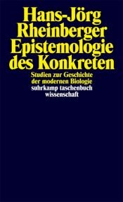 book cover of An Epistemology of the Concrete: Twentieth-Century Histories of Life (Experimental Futures: Technological Lives, Scientific Arts, Anthropological Voices) by Hans-Jörg Rheinberger