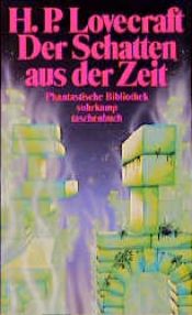 book cover of Der Schatten aus der Zeit. Erzählung. ( Phantastische Bibliothek, 281). by Howard Phillips Lovecraft