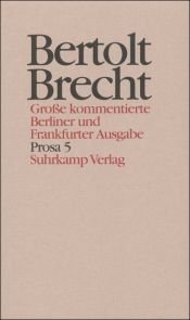 book cover of Prosa ; 5. Geschichten, Filmgeschichten, Drehbücher : 1940 - 1956 by Bertolts Brehts