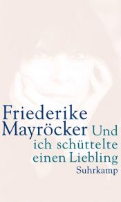 book cover of Und ich schüttelte einen Liebling by Friederike Mayröcker