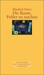 book cover of Die Kunst, Fehler zu machen.: Plädoyer für eine fehlerfreundliche Irrtumsgesellschaft by Manfred Osten