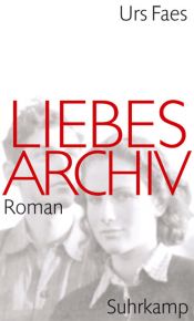 book cover of Liebesarchiv Roman by Urs Faes