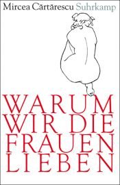 book cover of Warum wir die Frauen lieben: Geschichten by Mircea Cartarescu