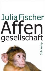 book cover of Affengesellschaft by Julia Fischer