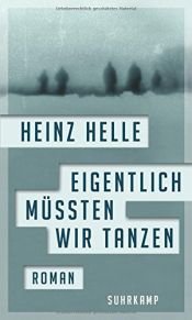 book cover of Eigentlich müssten wir tanzen by Heinz Helle