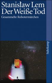 book cover of Der Weiße Tod : Gesammelte Robotermärchen by Stanisław Lem