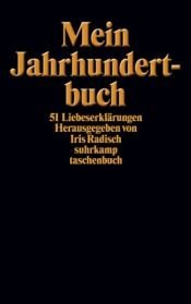 book cover of Mein Jahrhundertbuch. 51 Liebeserklärungen. by Iris Radisch