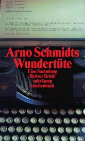 book cover of Arno Schmidts Wundertüte: Eine Sammlung fiktiver Briefe aus den Jahren 1948 by Arno Schmidt