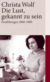 book cover of Die Lust, gekannt zu sein: Erzählungen 1960-1980 by クリスタ・ヴォルフ