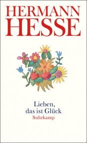 book cover of Lieben, das ist Glück: Gedanken aus seinen Werken und Briefen - Liebe, Glück, Humor und Musik by हरमन हेस