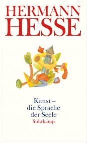 book cover of Kunst - die Sprache der Seele: Gedanken aus seinen Werken und Briefen by हरमन हेस