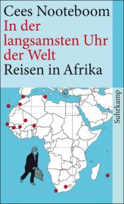 book cover of In der langsamsten Uhr der Welt. Afrika: Reisen in Afrika by سیس نوتبوم