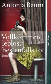 book cover of Vollkommen leblos, bestenfalls tot by Antonia Baum