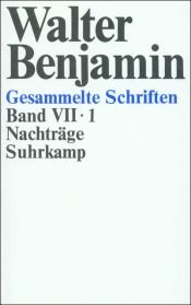 book cover of Gesammelte Schriften. 7,2, [Nachträge] by 瓦尔特·本雅明