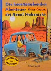 book cover of Die haarsträubenden Abenteuer des Raoul Habenicht by Helmut Sakowski