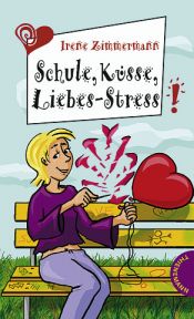 book cover of Schule, Küsse, Liebes-Stress by Irene Zimmermann