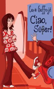 book cover of Ciao, Süßer! by Cora Gofferje