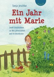 book cover of Ein Jahr mit Marie. Zwölf Geschichten zu den Jahreszeiten und Kirchenfesten by Tanja Jeschke