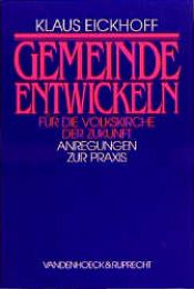 book cover of Gemeinde entwickeln für die Volkskirche der Zukunft. Anregungen zur Praxis by Klaus Eickhoff