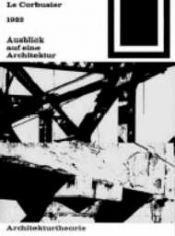book cover of Bauwelt-Fundamente, Bd.002: Ausblick auf eine Architektur, 1922 by Ле Корбюзьє