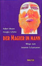 book cover of Der Magier im Mann. Wege zum inneren Schamanen by Douglas Gillette|Robert Moore