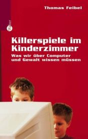 book cover of Killerspiele im Kinderzimmer : was wir über Computer und Gewalt wissen müssen by Thomas Feibel