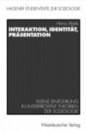 book cover of Interaktion, Identität, Präsentation. Kleine Einführung in interpretative Theorien der Soziologie by Heinz Abels