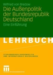 book cover of Die Außenpolitik der Bundesrepublik Deutschland. Eine Einführung by Wilfried von Bredow